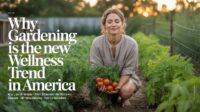 Why Gardening Is the New Wellness Trend in America